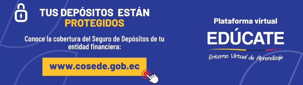 Tus depósitos están protegidos. Seguro de Depósitos COSEDE y plataforma Edúcate.
